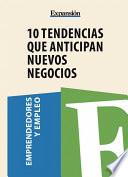 10 tendencias que anticipan nuevos negocios