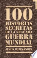 100 historias secretas de la Segunda Guerra Mundial