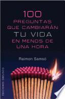 100 Preguntas Que Cambiaran Tu Vida en Menos de una Hora