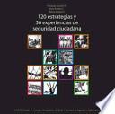 120 estrategias y 36 experiencias de seguridad ciudadana