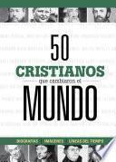 50 cristianos que cambiaron el mundo