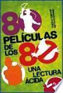 80 películas de los 80 : una lectura ácida