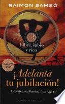 ¡Adelanta tu jubilación! : retírate con libertad financiera