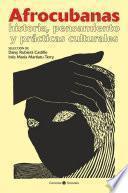 Afrocubanas: Historia, pensamiento y prácticas culturales