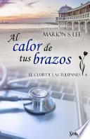 Al calor de tus brazos (El club de las Tulipanes 4)