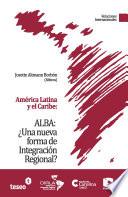 ALBA--¿una nueva forma de integración regional?