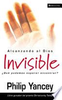 Alcanzando al Dios invisible