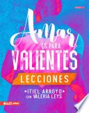 Amar es para Valientes - Lecciones