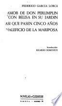 Amor de don Perlimplin con Belisa en su jardín ; Así que pasen cinco años ; El maleficio de la mariposa