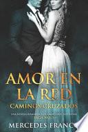 Amor en la Red. Caminos Cruzados. Una novela romántica de emociones explosivas. Saga