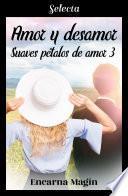 Amor y desamor (Suaves pétalos de amor 3)