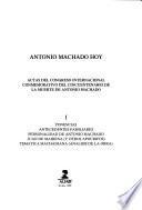 Antonio Machado hoy: Ponencias. Antecedentes familiares. Personalidad de Antonio Machado. Juan de Mairena (y otros apócrifos). Temática machadiana (análisis de la obra)