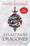 Aplastarás Dragones / Slaying Dragons: Una Guía Práctica Para La Guerra Espiritual