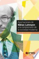 Aportaciones de Niklas Luhmann a la comprensión de la sociedad moderna