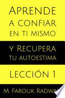 Aprende a Confiar en Ti Mismo y Recupera Tu Autoestima. Lección 1