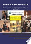 Aprende a ser secretaria. Manual para el desempeño profesional de la secreataria