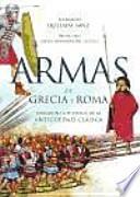 Armas de Grecia y Roma : forjaron la historia de la Antigüedad Clásica