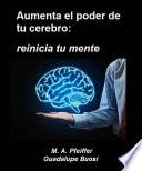 Aumenta el poder de tu cerebro: reinicia tu mente