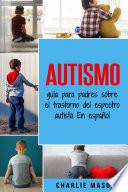 Autismo: guía para padres sobre el trastorno del espectro autista En español