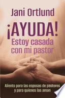 ¡AYUDA! Estoy casada con mi pastor