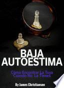 Baja Autoestima: Cómo Encontrar La Tuya Cuando No La Tienes