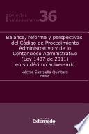 Balance, reforma y perspectivas del Código de Procedimiento Administrativo y de lo Contencioso Administrativo (Ley 1437 de 2011) en su décimo aniversario