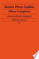 Benito Pérez Galdós: Obras completas (nueva edición integral)