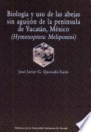 Biología y uso de las abejas sin aguijón de la península de Yucatán, México (Hymenoptera, Meliponini)