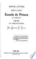 Breves apuntes sobre la antigua escuela de pintura en México y algo sobre la escultura