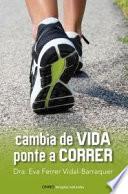 Cambia de vida : ponte a correr