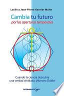 Cambia tu futuro : por las aperturas temporales