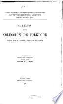 Catálogo de la colección de folklore donada: Chaco. Las gobernaciones: Formosa. Misiones. Los Andes. La pampa. Neuquen. Rio Negro. Chubut