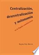 Centralización, descentralización y autonomía en la España constitucional