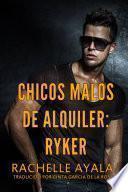 Chicos Malos de Alquiler: Ryker