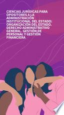 CIENCIAS JURÍDICAS PARA OPOSITORES a la Administración Institucional del Estado: Organización del Estado. Derecho Administrativo General. Gestión de Personal y Gestión Financiera