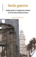 Ciudad, género e imaginarios urbanos en la narrativa latinoamericana