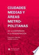 Ciudades medias y áreas metropolitanas. De la dispersión a la regeneración