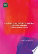 CLAVES DE LA SOCIOLOGÍA DEL TRABAJO. LA EVOLUCIÓN DEL EMPLEO Y DEL TRABAJO EN EL MUNDO