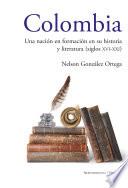 Colombia: Una nación en formación en su historia y literatura (siglos XVI al XXI)