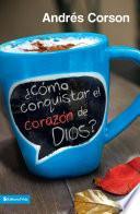 ¿Cómo conquistar el corazón de Dios?