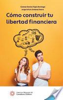 Cómo construir tu libertad financiera