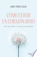 Cómo curar un corazón roto (Edición española)