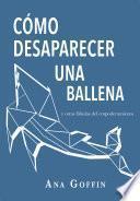 Cómo desparecer una ballena y otras fábulas del empoderamiento