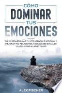 Cómo Dominar tus Emociones