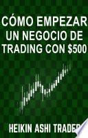 Cómo empezar un negocio de Trading con $500