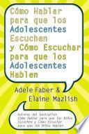 Cómo Hablar para que los Adolescentes Escuchen y Cómo Escuchar