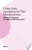 Cómo Jesús transforma los Diez Mandamientos