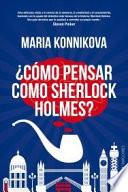 ¿Cómo pensar como Sherlock Holmes?