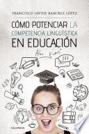 Cómo potenciar la competencia lingüística en educación