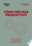 Cómo Ser Más Productivo (Getting Work Done Spanish Edition)